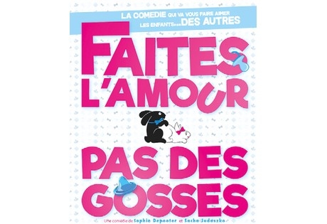 Cœur de scène présente  « Faites l’amour,  pas des gosses »